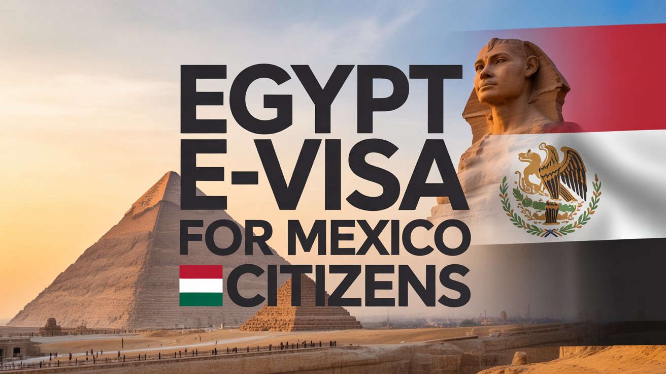 Egypt e-Visa for Mexico Citizens: The Complete Guide (2026 Updated)